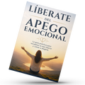 Libérate del Apego Emocional: La Guía Definitiva para Sanar, Soltar y Volver a Elegirte